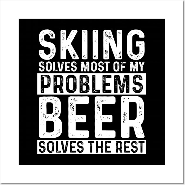 Skiing - Skiing Solves Most Of My Problems Beer Solves The Rest Wall Art by Kudostees